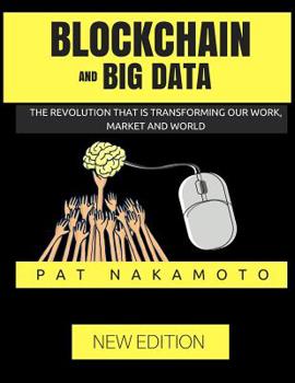 Paperback Blockchain: Blockchain & Big Data - The revolutions that are transforming our work, market and world Book