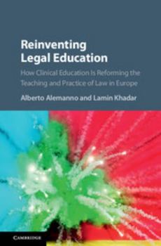 Reinventing Legal Education: How Clinical Education Is Reforming the Teaching and Practice of Law in Europe