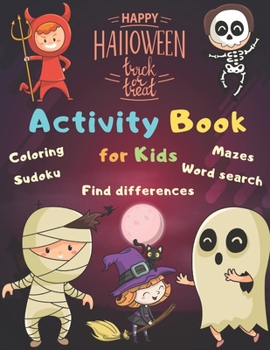 Halloween Activity Book Coloring Mazes Sudoku Word search Find differences for Kids: Fun Workbook Spooky Scary Things, Cute Stuff, Games For Little ... best idea original gift present for halloween