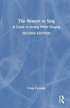 Hardcover The Reason to Sing: A Guide to Acting While Singing Book