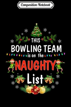 Composition Notebook: This Bowling Team on Naughty List Funny Christmas Journal/Notebook Blank Lined Ruled 6x9 100 Pages