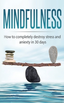 Paperback Mindfulness: How to completely destroy stress and anxiety in 30 days Book