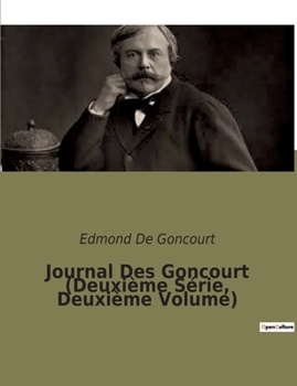Paperback Journal Des Goncourt (Deuxième Série, Deuxième Volume): Chroniques littéraires et sociales de la France du XIXe siècle [French] Book