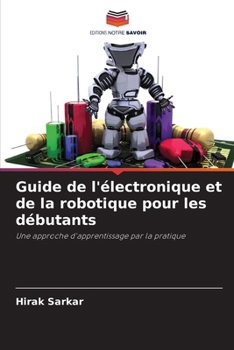 Paperback Guide de l'électronique et de la robotique pour les débutants [French] Book