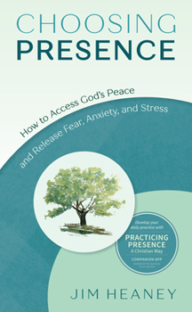 Paperback Choosing Presence: How to Access God's Peace and Release Fear, Anxiety, and Stress Book