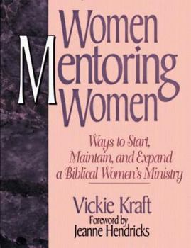 Paperback Women Mentoring Women: Ways to Start, Maintain, and Expand a Biblical Women's Ministry Book
