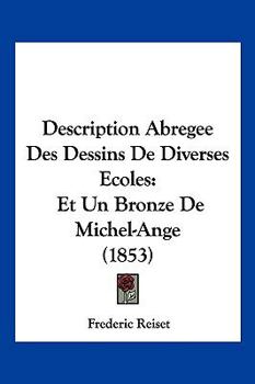 Paperback Description Abregee Des Dessins De Diverses Ecoles: Et Un Bronze De Michel-Ange (1853) [French] Book
