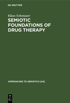 Semiotic Foundations of Drug Therapy: The Placebo Problem in a New Perspective (Approaches to Semiotics)