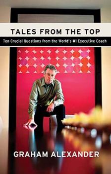 Hardcover Tales from the Top: 10 Crucial Questions from the World's #1 Executive Coach Book