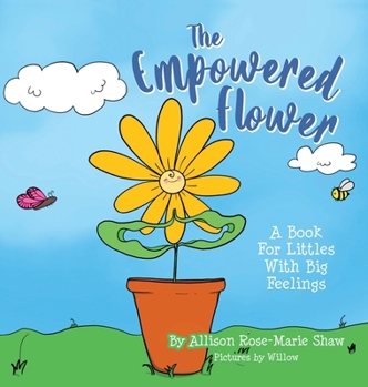 Hardcover The Empowered Flower: A Book For Littles With Big Feelings Book