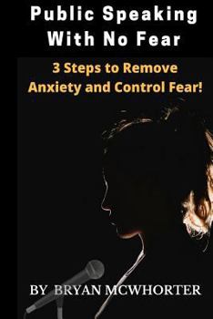 Paperback Public Speaking With No Fear: 3 Steps to Remove Anxiety and Control Fear! Book