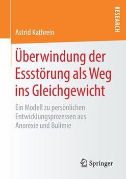 Paperback Überwindung Der Essstörung ALS Weg Ins Gleichgewicht: Ein Modell Zu Persönlichen Entwicklungsprozessen Aus Anorexie Und Bulimie [German] Book