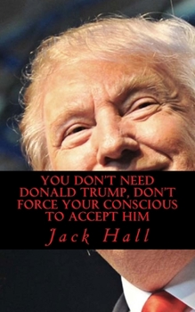 Paperback You Don't Need Donald Trump, Don't force your conscious to Accept Him Book