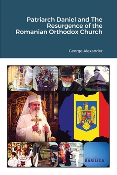 Paperback Patriarch Daniel and The Resurgence of the Romanian Orthodox Church Book