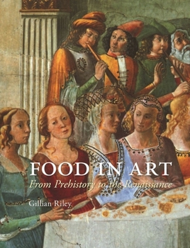 Hardcover Food in Art: From Prehistory to the Renaissance Book