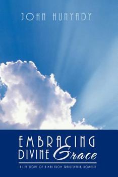 Paperback Embracing Divine Grace: A Life Story of a Man from Transylvania, Romania Book