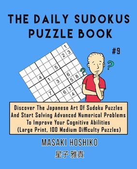 Paperback The Daily Sudokus Puzzle Book #9: Discover The Japanese Art Of Sudoku Puzzles And Start Solving Advanced Numerical Problems To Improve Your Cognitive Book