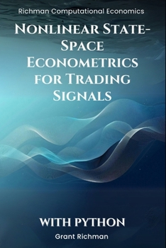 Paperback Nonlinear State-Space Econometrics for Trading Signals With Python: Particle Filters, SMC², and Rao-Blackwellization for Real-Time Trading Signals Book