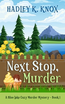 Next Stop, Murder: A Blue Lake Cozy Murder Mystery - Book 1 (Blue Lake Cozy Murder Mysteries)