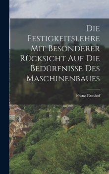 Hardcover Die Festigkeitslehre mit Besonderer Rücksicht auf die Bedürfnisse des Maschinenbaues Book
