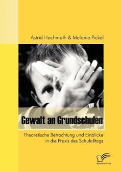 Paperback Gewalt an Grundschulen: Theoretische Betrachtung und Einblicke in die Praxis des Schulalltags [German] Book