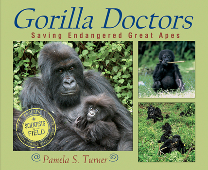 Gorilla Doctors:Saving Endangered Great Apes - Book  of the Scientists in the Field
