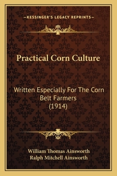 Practical Corn Culture Written Especially for the Corn Belt Farmers (Classic Reprint)