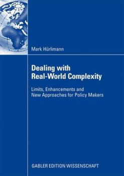 Paperback Dealing with Real-World Complexity: Limits, Enhancements and New Approaches for Policy Makers Book