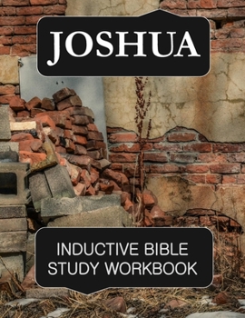 Paperback Joshua Inductive Bible Study Workbook: Full text of the book of Joshua with inductive bible study questions and prayer journaling Book