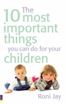 Paperback The 10 Most Important Things You Can Do for Your Children Book