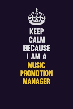 Paperback Keep Calm Because I Am A Music Promotion Manager: Motivational and inspirational career blank lined gift notebook with matte finish Book