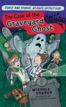 Doyle & Fossey #3: The Case of the Graveyard Ghost - Book #3 of the Doyle and Fossey, Science Detectives