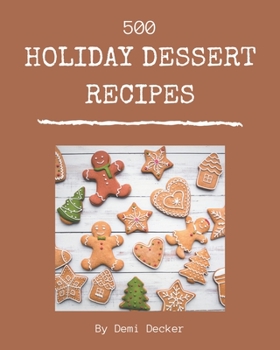Paperback 500 Holiday Dessert Recipes: Explore Holiday Dessert Cookbook NOW! Book
