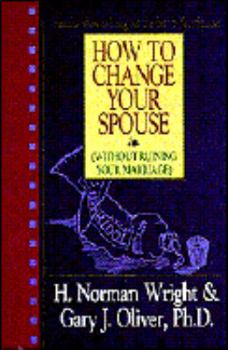 Hardcover How to Change Your Spouse Without Ruining Your Marriage Book