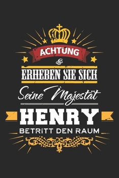 Achtung Erheben Sie sich Seine Majestät Henry Betritt den Raum: Namensgeschenk Notizbuch liniert DIN A5 - 120 Seiten für Notizen, Zeichnungen, Formeln ... Schreibheft Planer Tagebuch (German Edition)