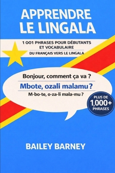 Apprendre le lingala : 1 001 phrases pour débutants et vocabulaire du français vers le lingala (French Edition)