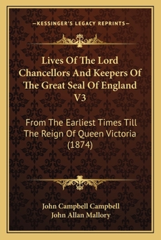 Paperback Lives Of The Lord Chancellors And Keepers Of The Great Seal Of England V3: From The Earliest Times Till The Reign Of Queen Victoria (1874) Book