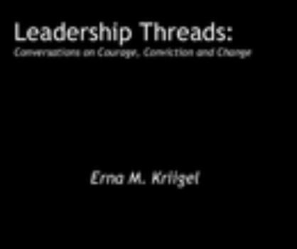 Paperback Leadership Threads: Conversations on Courage, Conviction and Change Erna M. Kriigel Book