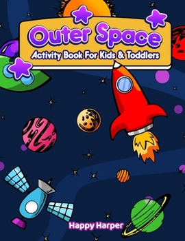 Paperback Outer Space Activity Book For Kids & Toddlers: A Fun And Easy Outer Space Activity Workbook Filled With Learning, Coloring, Mazes, Dot to Dot, Puzzles Book