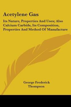 Acetylene Gas: Its Nature, Properties and Uses