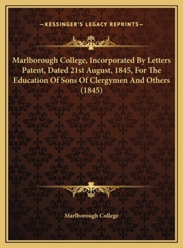Marlborough College, Incorporated By Letters Patent, Dated 21st August, 1845, For The Education Of Sons Of Clergymen And Others