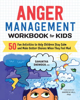 Paperback Anger Management Workbook for Kids: 50 Fun Activities to Help Children Stay Calm and Make Better Choices When They Feel Mad Book