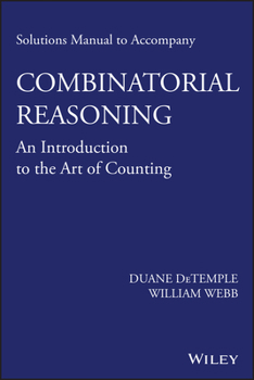 Paperback Solutions Manual to Accompany Combinatorial Reasoning: An Introduction to the Art of Counting Book