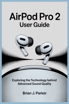 Paperback Airpod Pro 2 User Guide: Exploring the Technology Behind Advanced Sound Quality Book