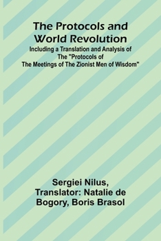 The Protocols and World Revolution; Including a Translation and Analysis of the "Protocols of the Meetings of the Zionist Men of Wisdom"