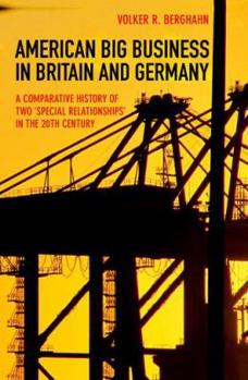 Hardcover American Big Business in Britain and Germany: A Comparative History of Two Special Relationships in the 20th Century Book