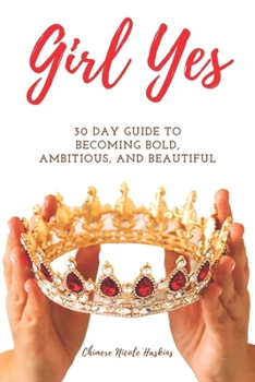 Paperback Girl Yes: 30 Day Guide To Becoming Bold, Ambitious, And Beautiful Book