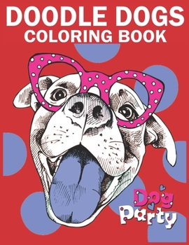Doodle Dogs Coloring Book: An Adult Coloring Book Featuring Fun and Relaxing Dogs Designs.