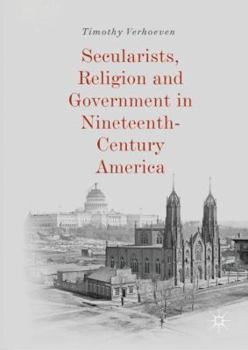 Hardcover Secularists, Religion and Government in Nineteenth-Century America Book