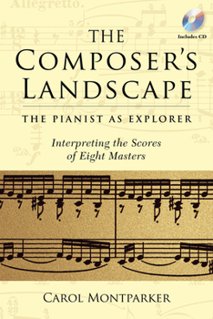 Paperback The Composer's Landscape: The Pianist as Explorer - Interpreting the Scores of Eight Masters [With CD (Audio)] Book